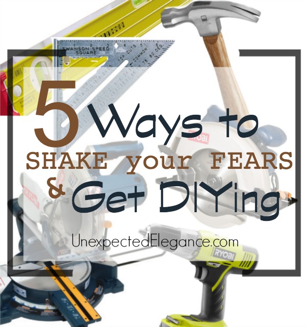 5 Ways to SHAKE your FEARS and get DIYing